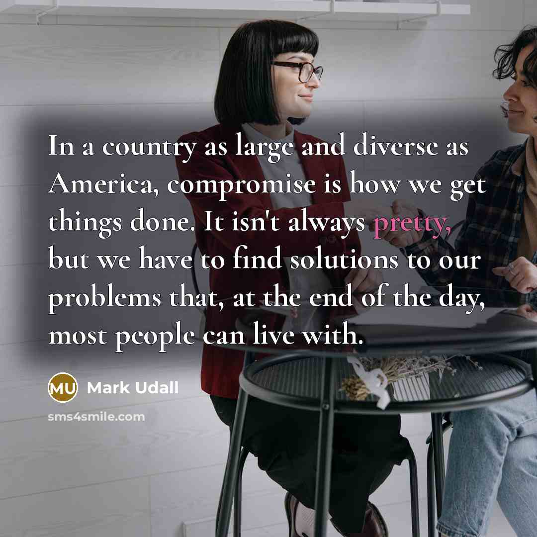 “In a country as large and diverse as America, compromise…” quote by Mark Udall