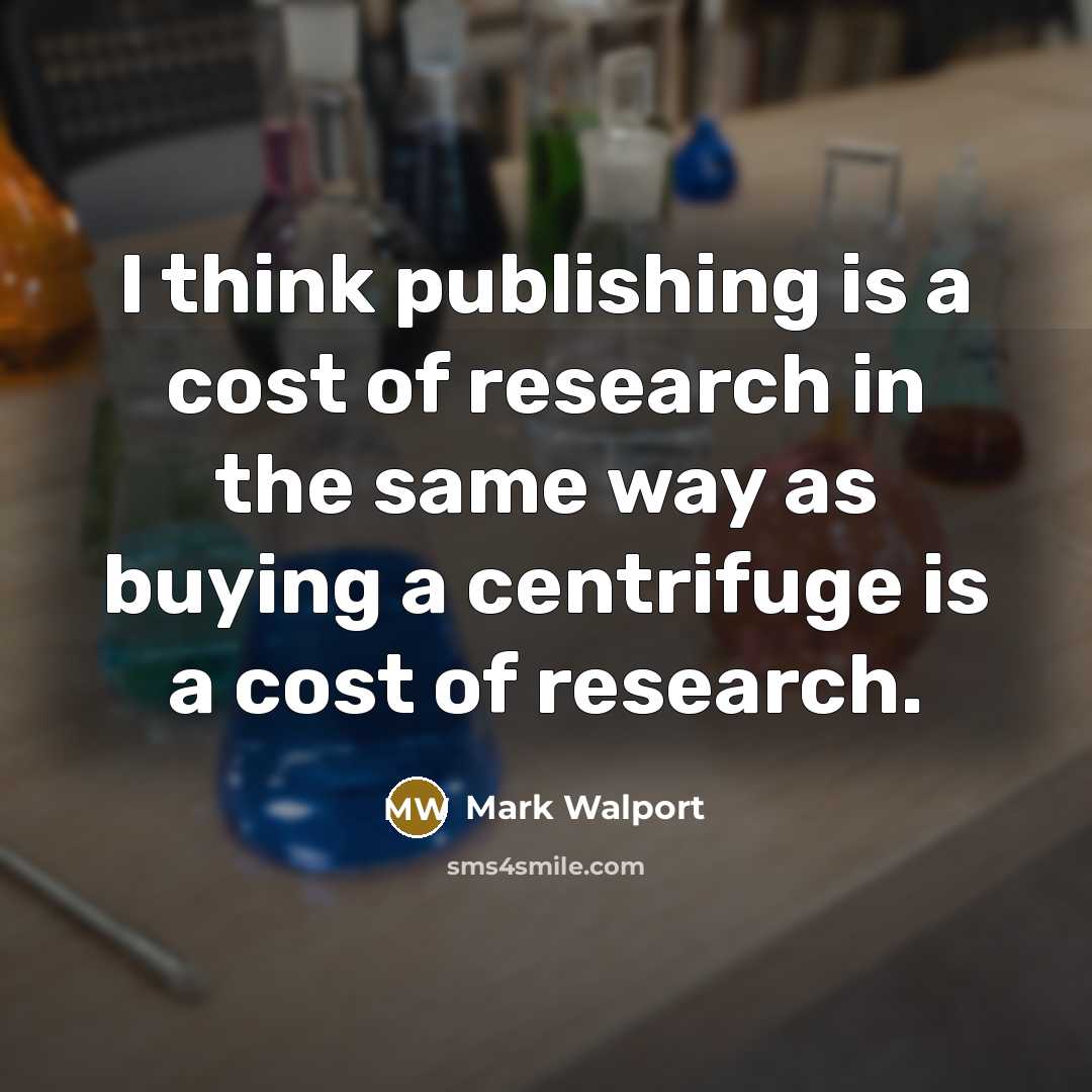 “I think publishing is a cost of research in the…” quote by Mark Walport