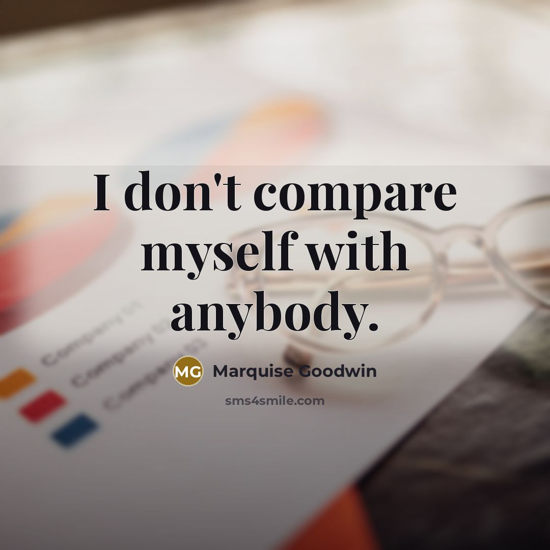 “I don't compare myself with anybody.…” quote by Marquise Goodwin