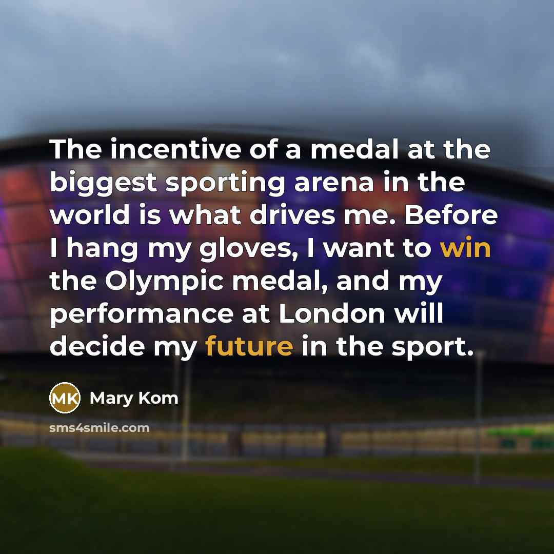 “The incentive of a medal at the biggest sporting arena…” quote by Mary Kom