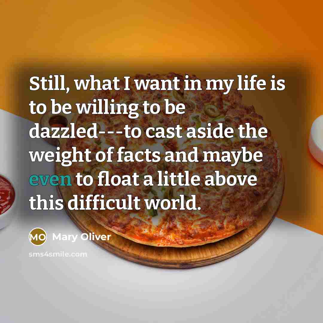 “Still, what I want in my life is to be…” quote by Mary Oliver