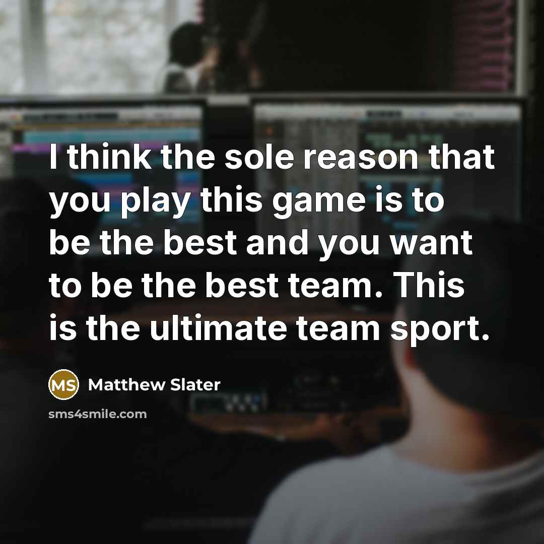 “I think the sole reason that you play this game…” quote by Matthew Slater