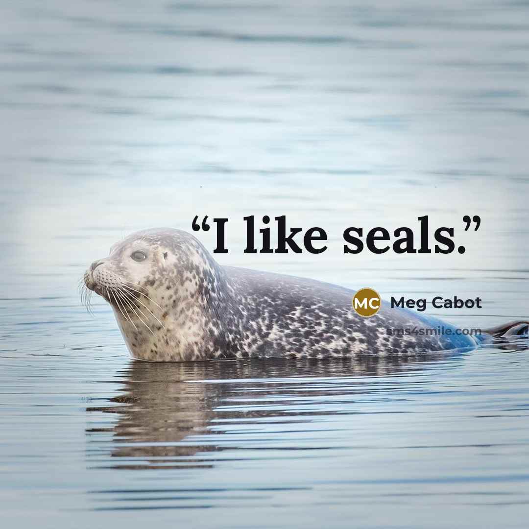 “I like seals.” quote by Meg Cabot
