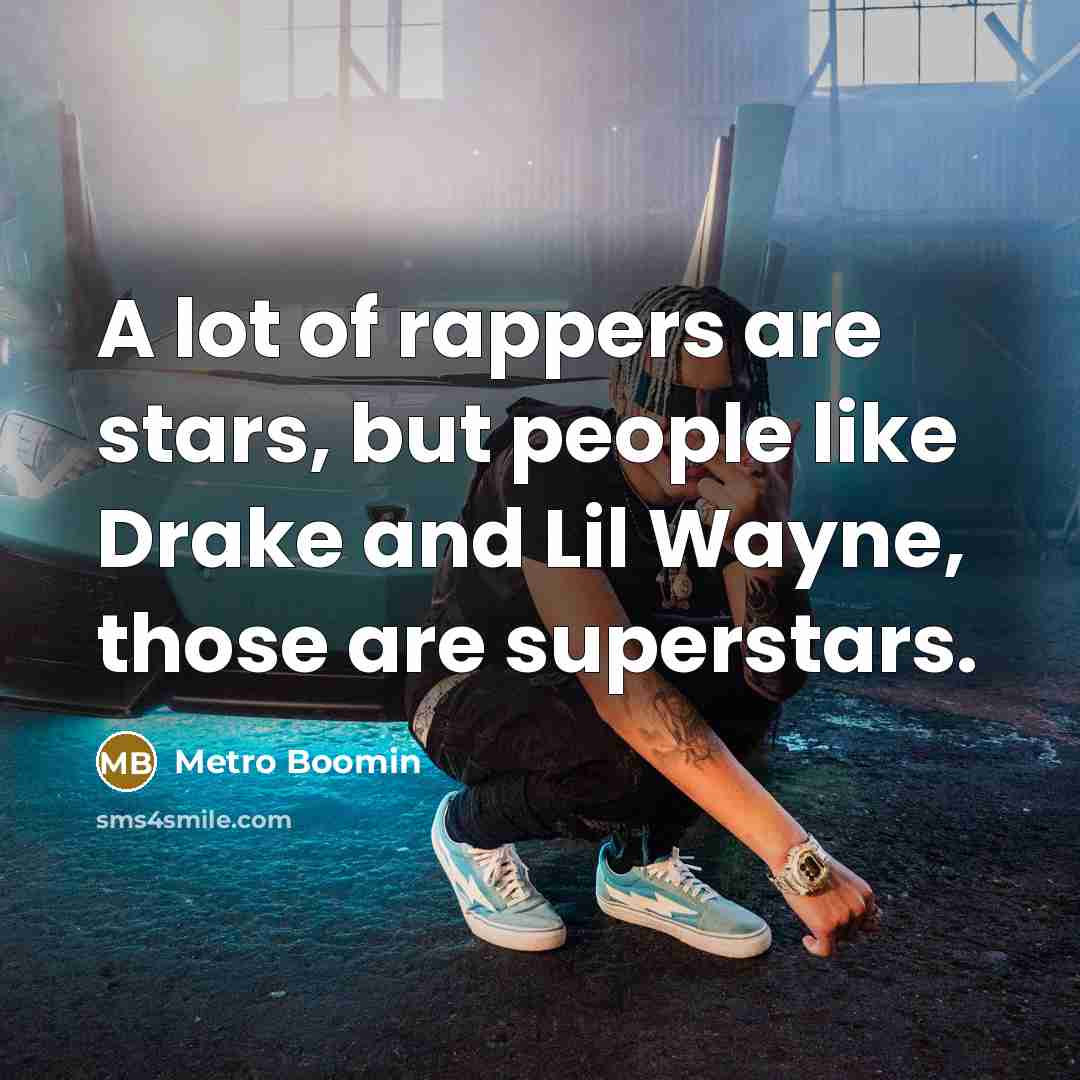 “A lot of rappers are stars, but people like Drake…” quote by Metro Boomin