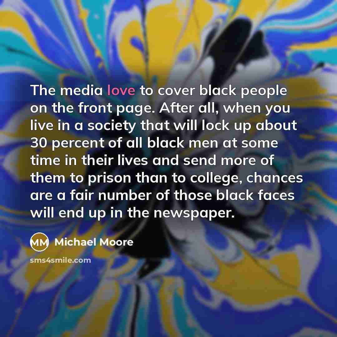 “The media love to cover black people on the front…” quote by Michael Moore