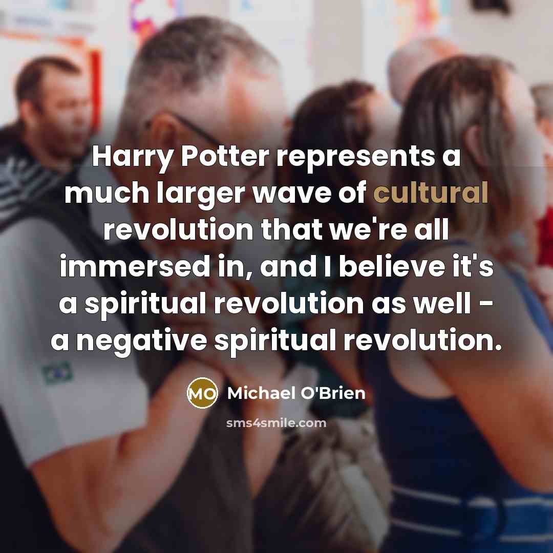 “Harry Potter represents a much larger wave of cultural revolution…” quote by Michael O'Brien