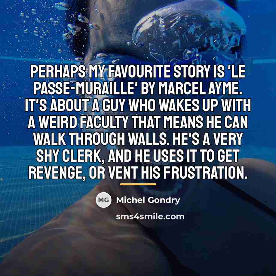 “Perhaps my favourite story is 'Le Passe-Muraille' by Marcel Ayme.…” quote by Michel Gondry