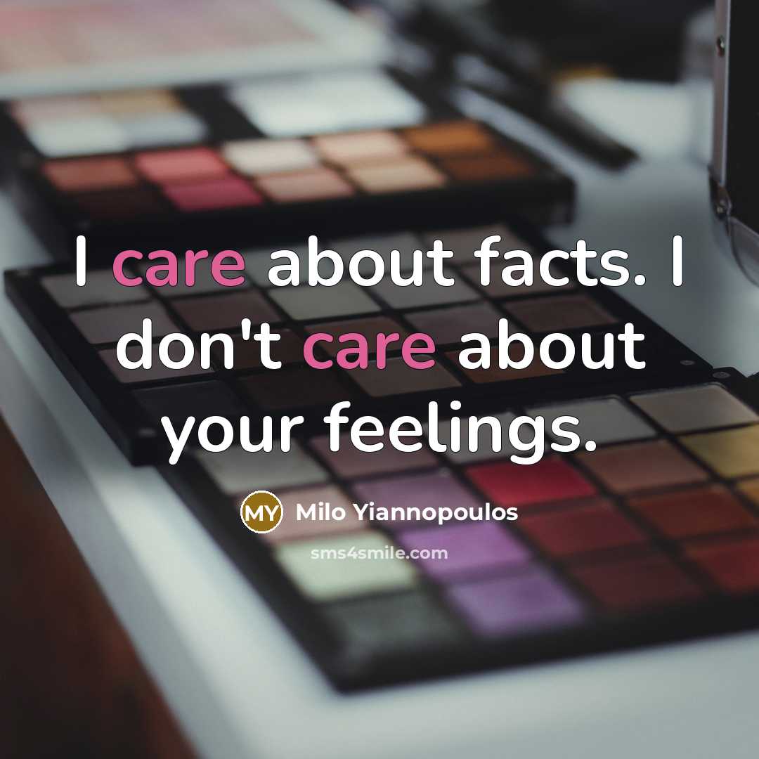 “I care about facts. I don't care about your feelings.…” quote by Milo Yiannopoulos