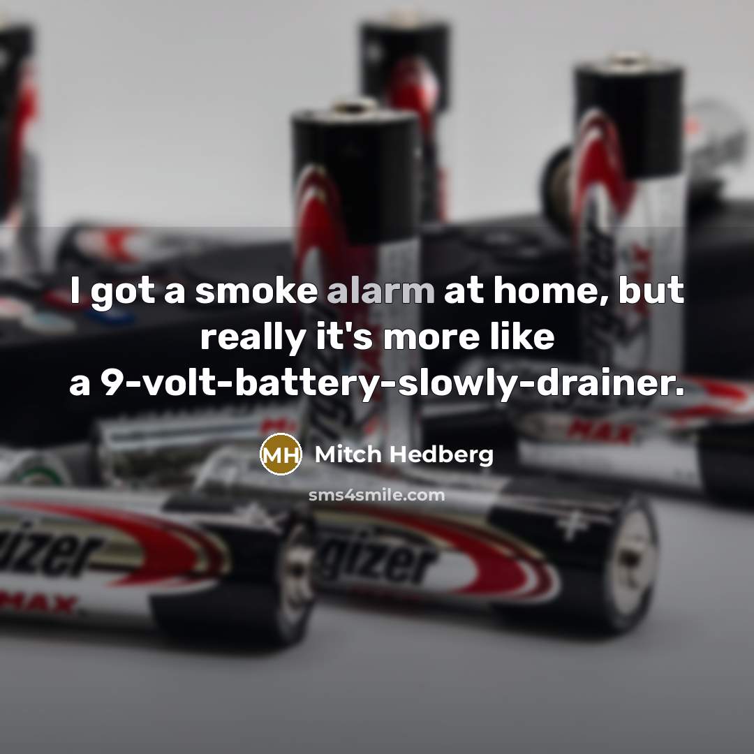 “I got a smoke alarm at home, but really it's…” quote by Mitch Hedberg