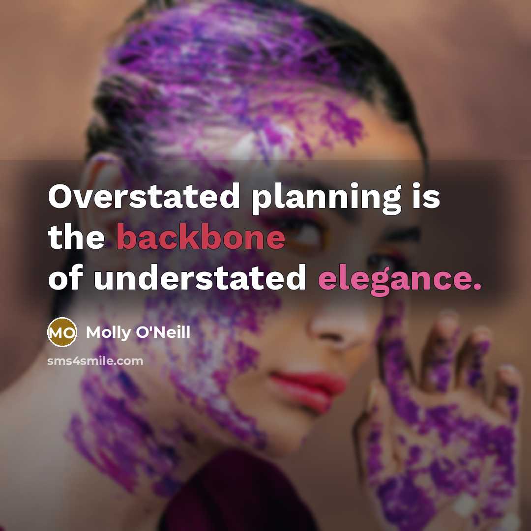 “Overstated planning is the backbone of understated elegance.…” quote by Molly O'Neill