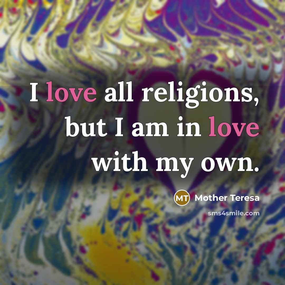 “I love all religions, but I am in love with…” quote by Mother Teresa