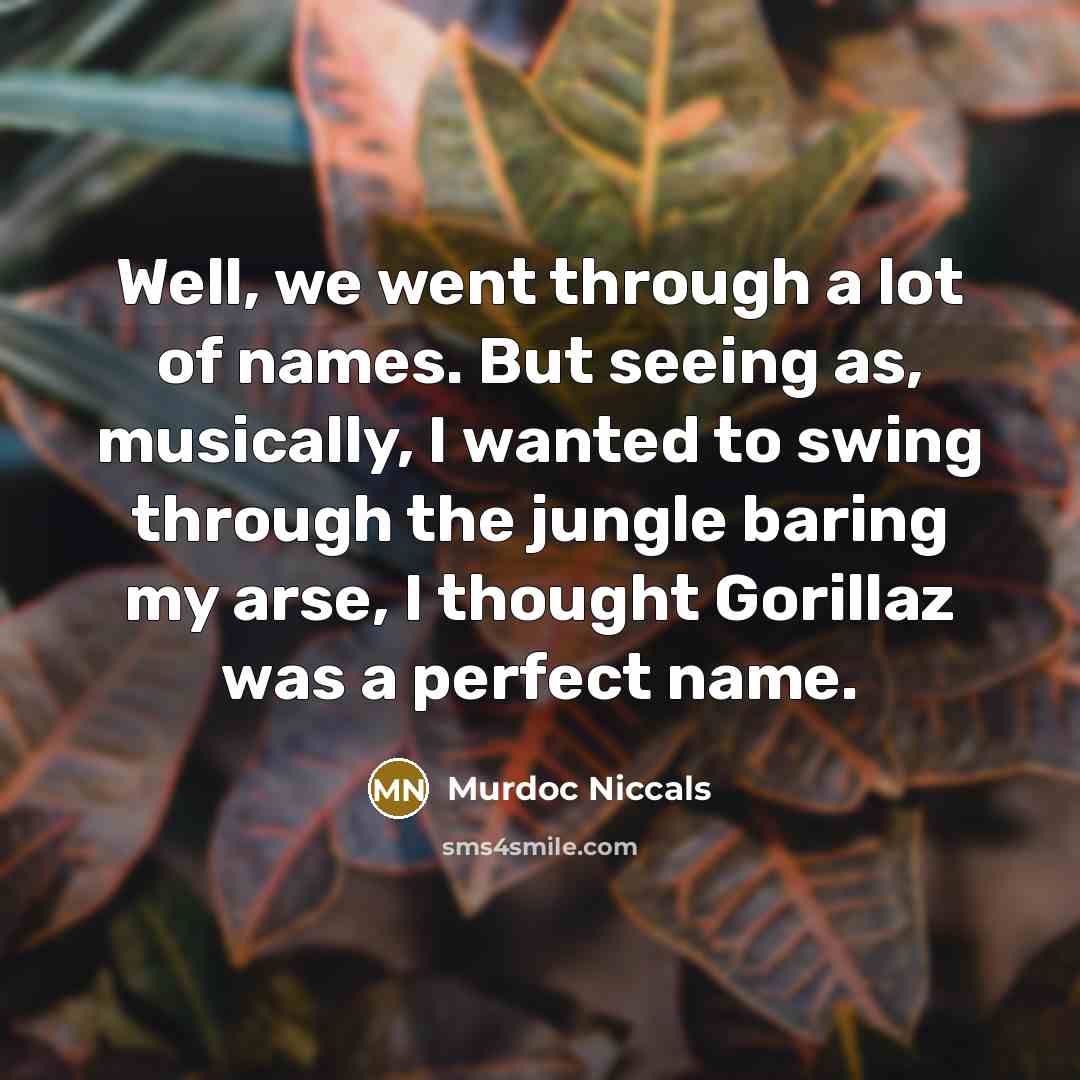 “Well, we went through a lot of names. But seeing…” quote by Murdoc Niccals