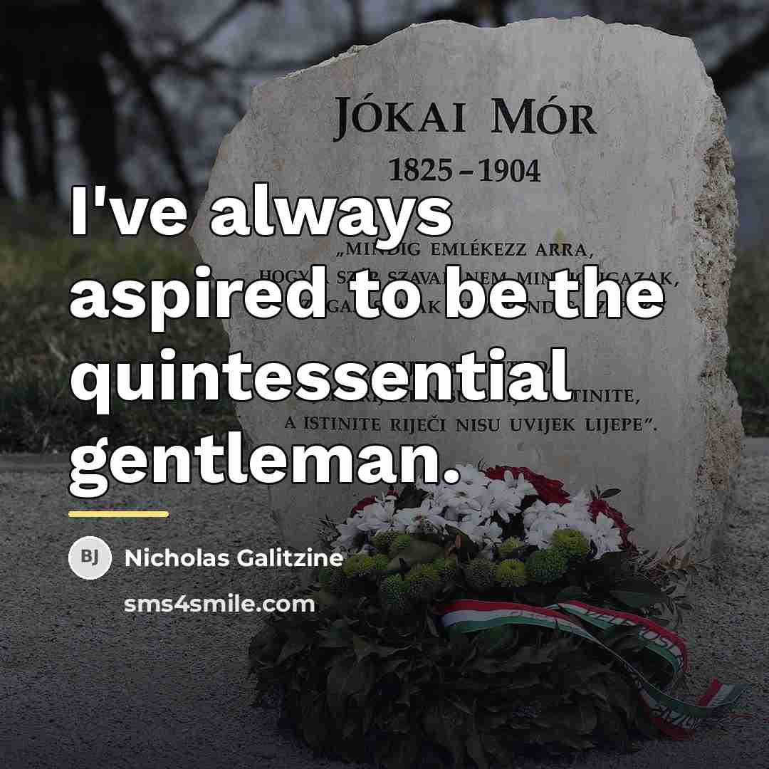 “I've always aspired to be the quintessential gentleman.…” quote by Nicholas Galitzine