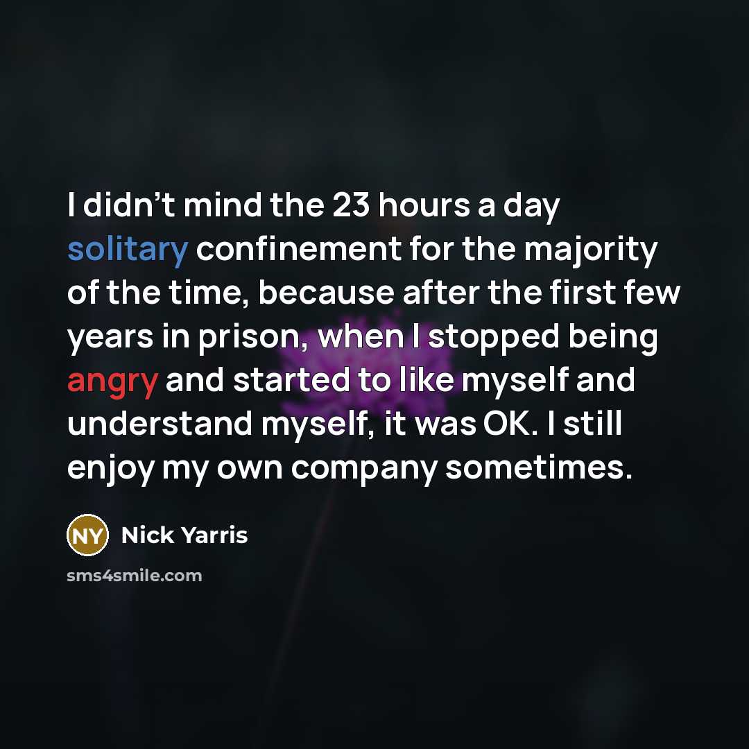 “I didn't mind the 23 hours a day solitary confinement…” quote by Nick Yarris