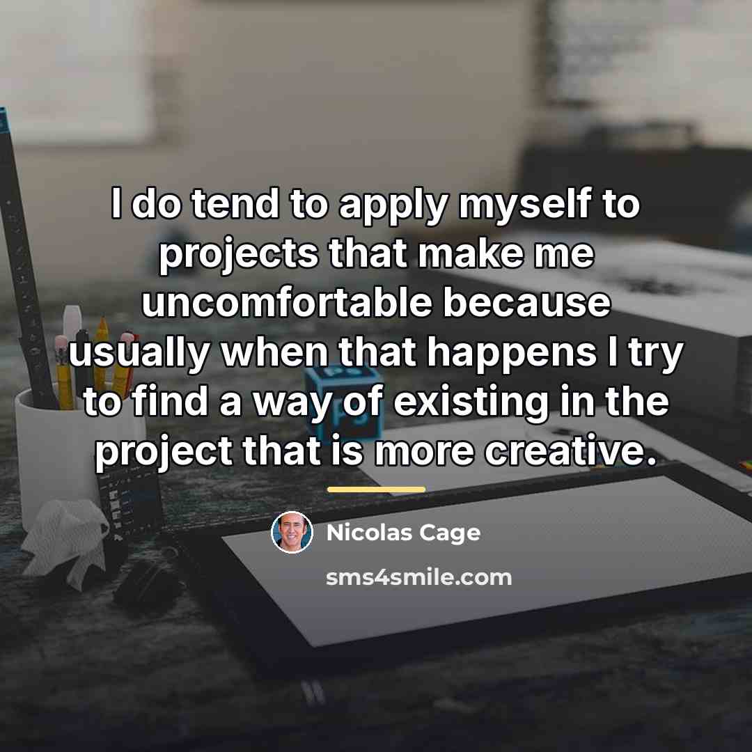 “I do tend to apply myself to projects that make…” quote by Nicolas Cage