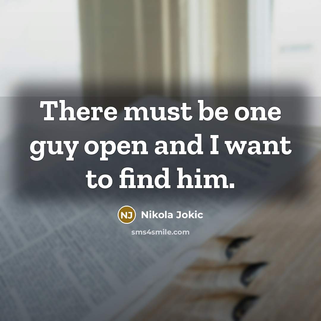 “There must be one guy open and I want to…” quote by Nikola Jokic