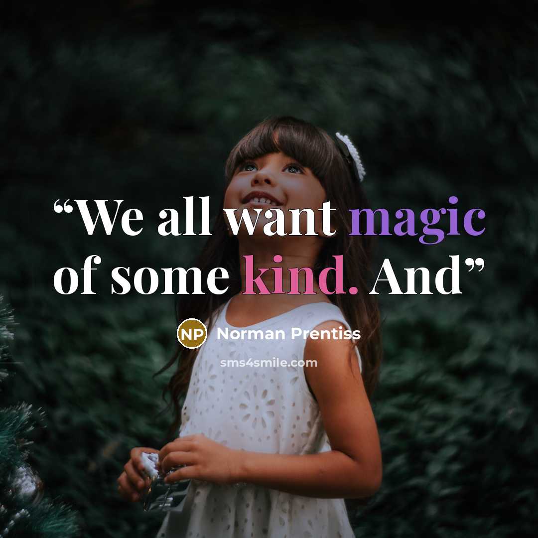 “We all want magic of some kind. And” quote by Norman Prentiss