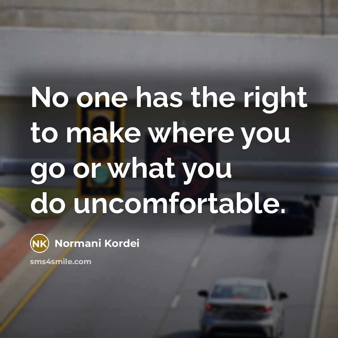 “No one has the right to make where you go…” quote by Normani Kordei