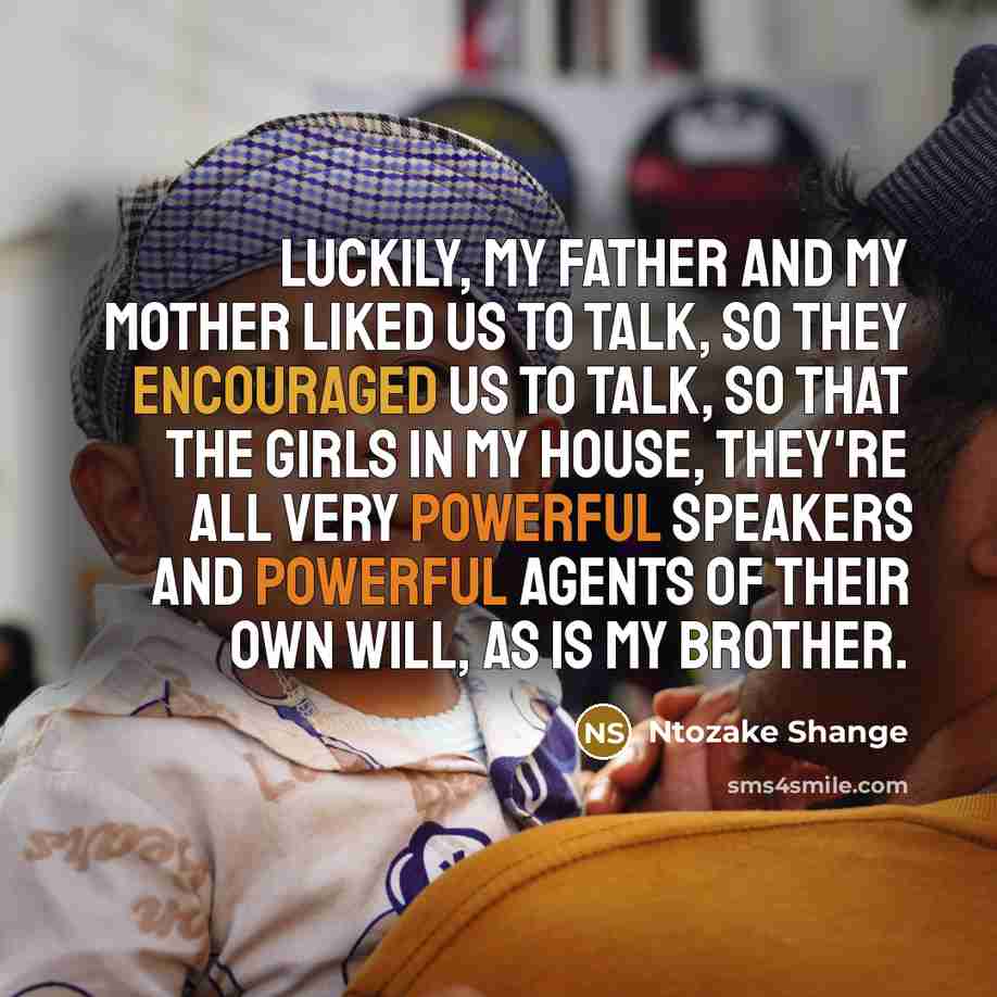 “Luckily, my father and my mother liked us to talk,…” quote by Ntozake Shange
