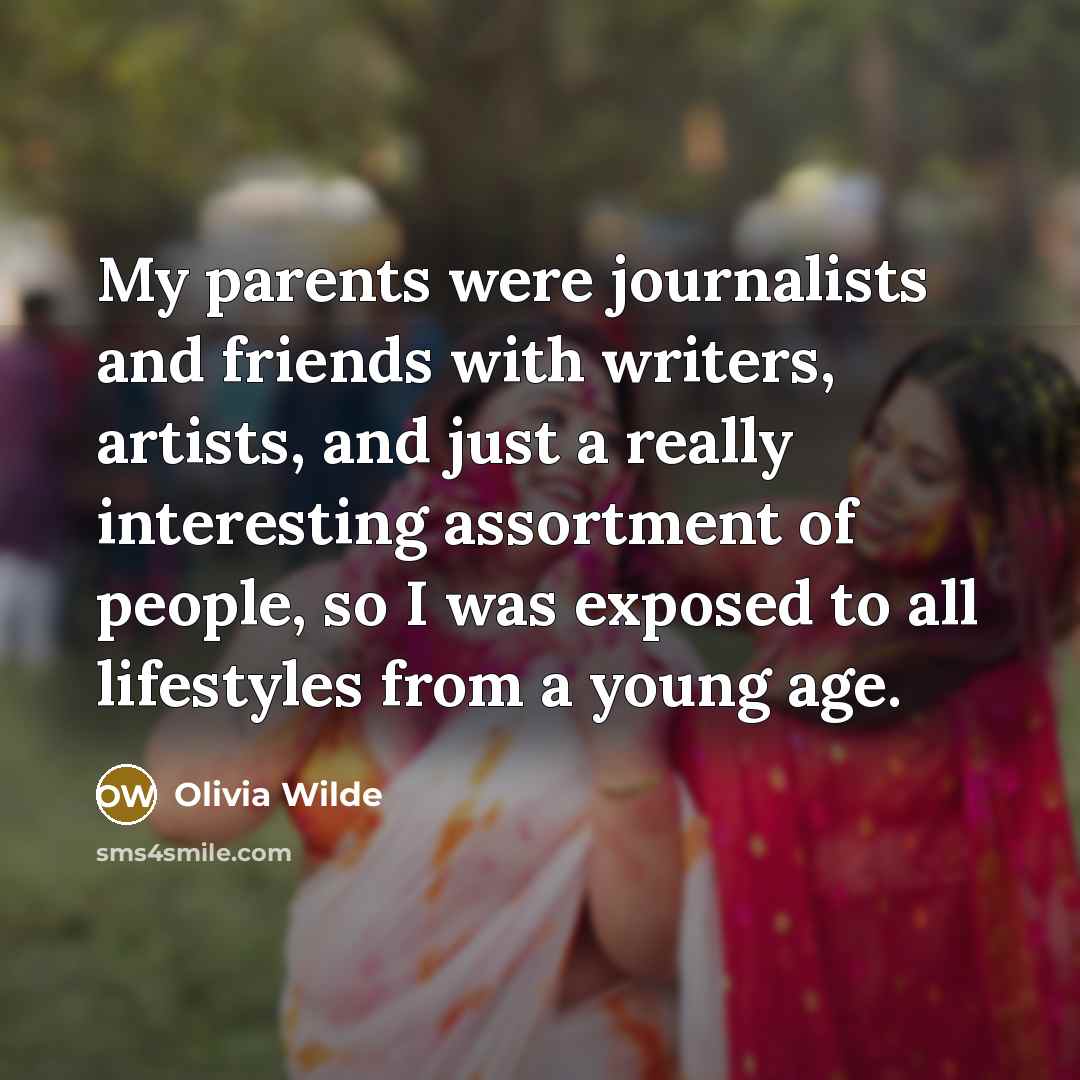 “My parents were journalists and friends with writers, artists, and…” quote by Olivia Wilde