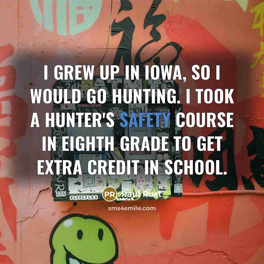 “I grew up in Iowa, so I would go hunting.…” quote by Paul Rust