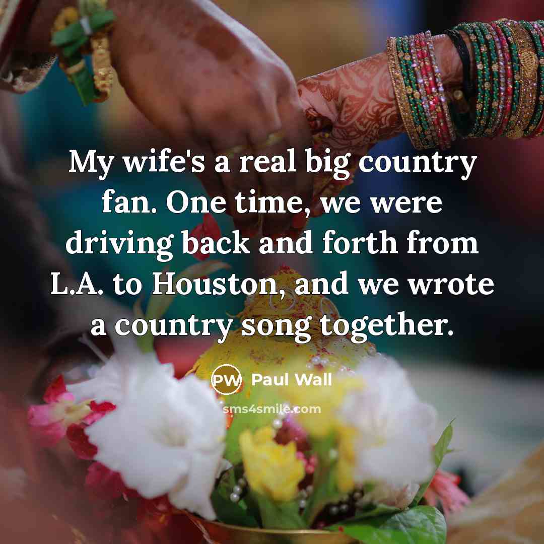 “My wife's a real big country fan. One time, we…” quote by Paul Wall