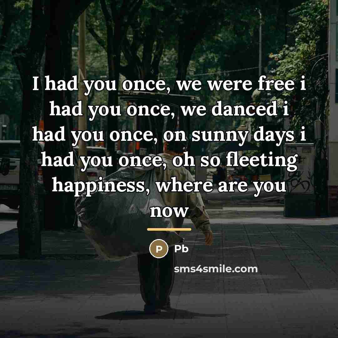 “I had you once, we were free i had you…” quote by Pb