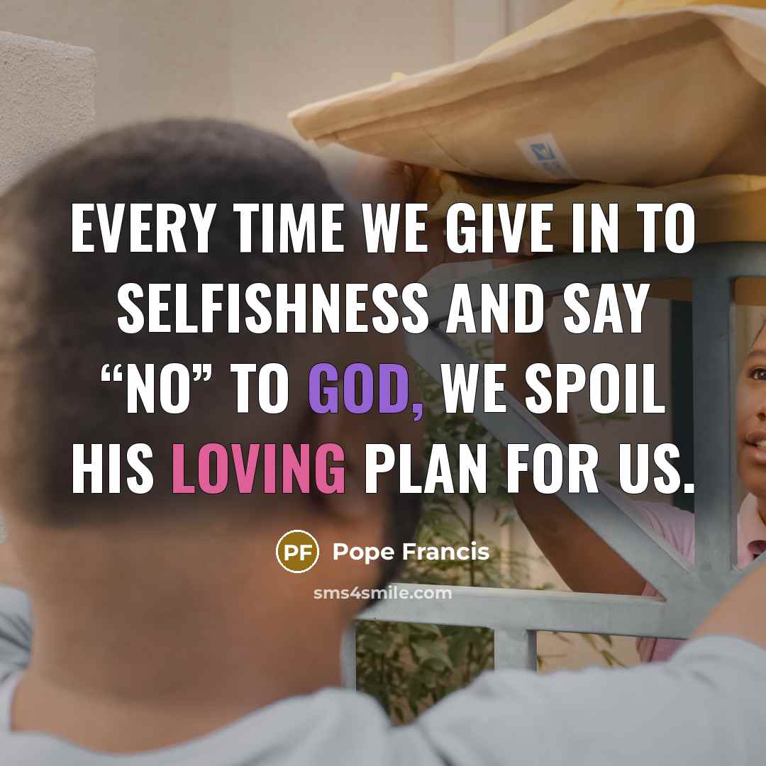 “Every time we give in to selfishness and say “No”…” quote by Pope Francis