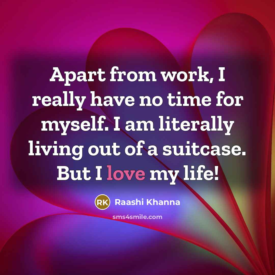 “Apart from work, I really have no time for myself.…” quote by Raashi Khanna
