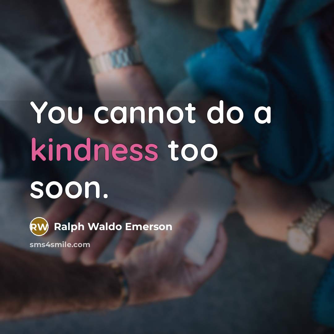 “You cannot do a kindness too soon.…” quote by Ralph Waldo Emerson