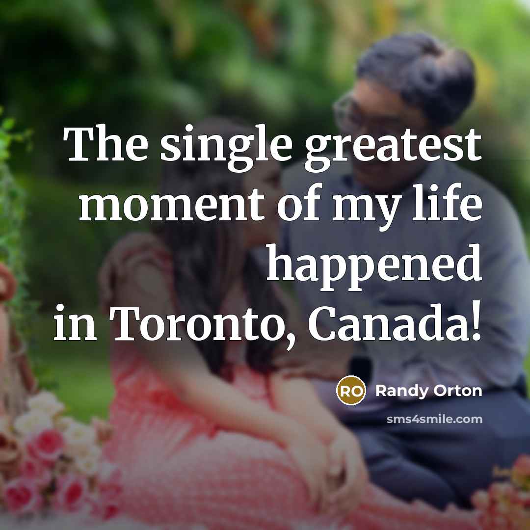 “The single greatest moment of my life happened in Toronto,…” quote by Randy Orton