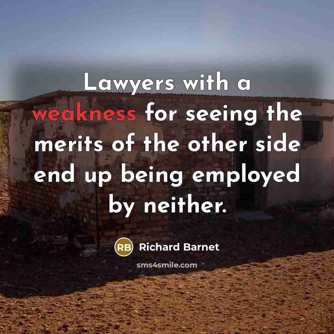 “Lawyers with a weakness for seeing the merits of the…” quote by Richard Barnet