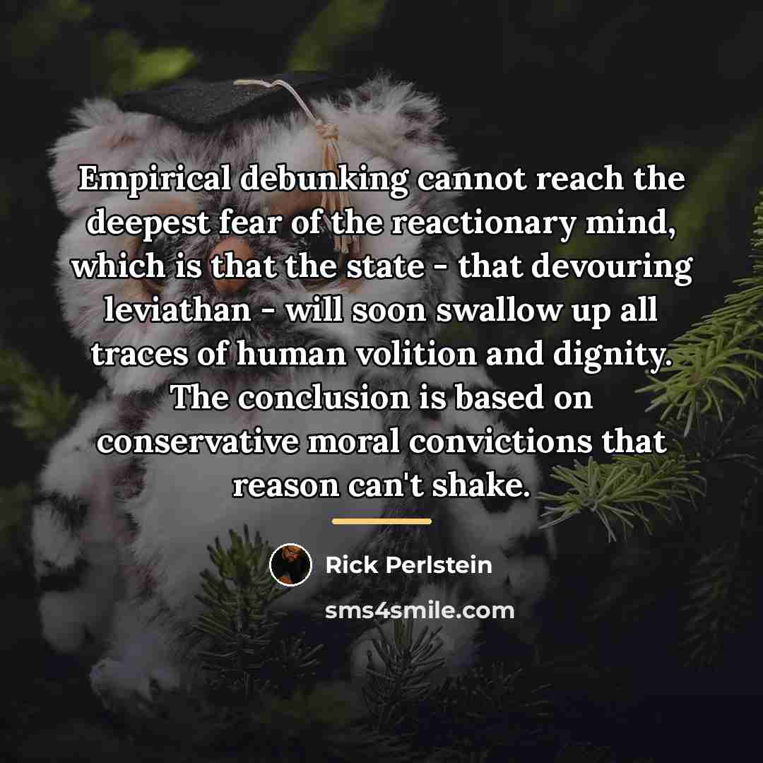“Empirical debunking cannot reach the deepest fear of the reactionary…” quote by Rick Perlstein