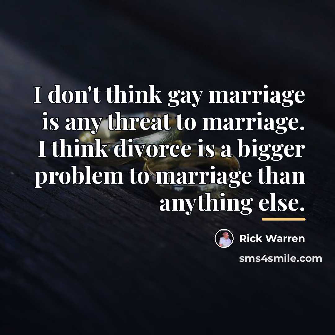 “I don't think gay marriage is any threat to marriage.…” quote by Rick Warren