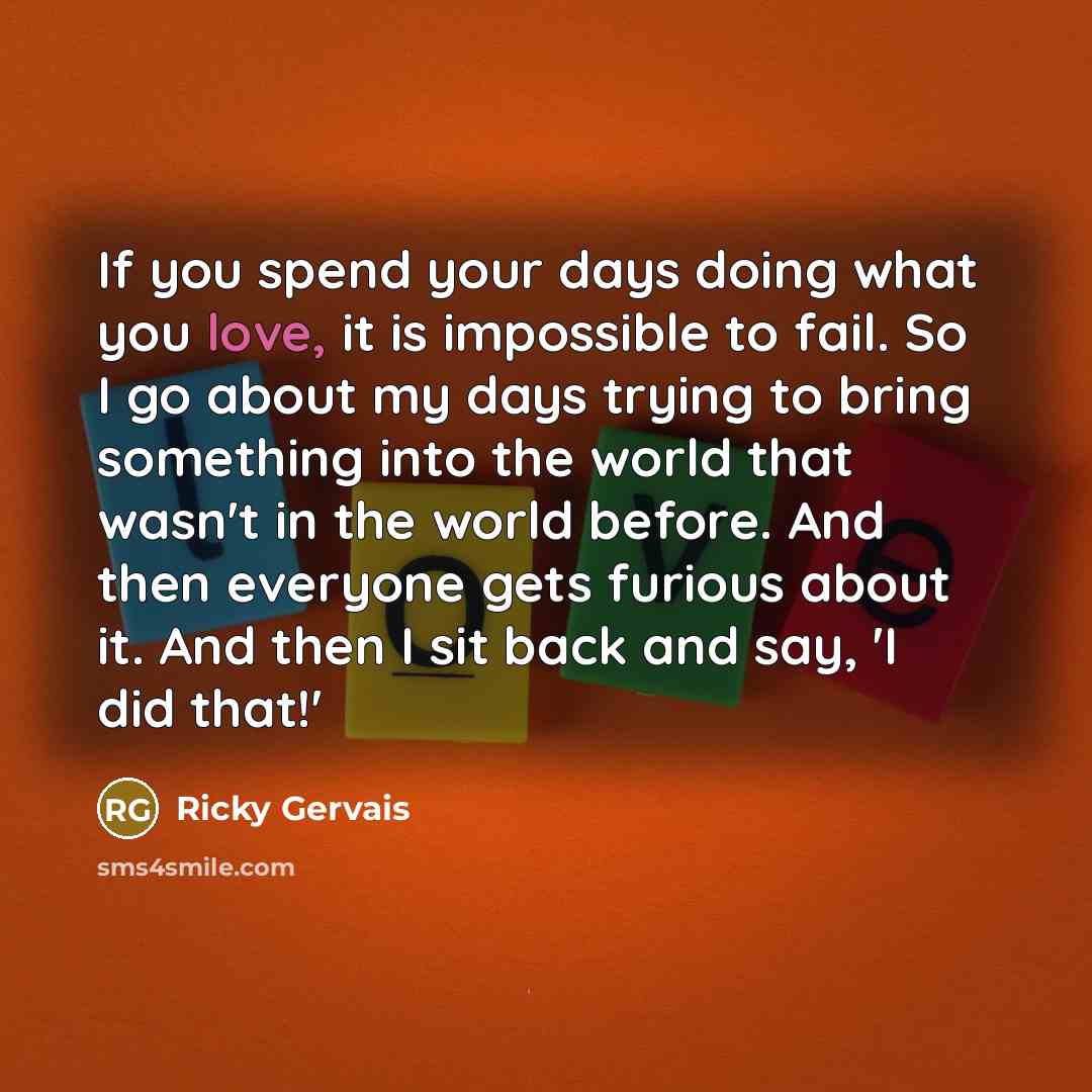 “If you spend your days doing what you love, it…” quote by Ricky Gervais