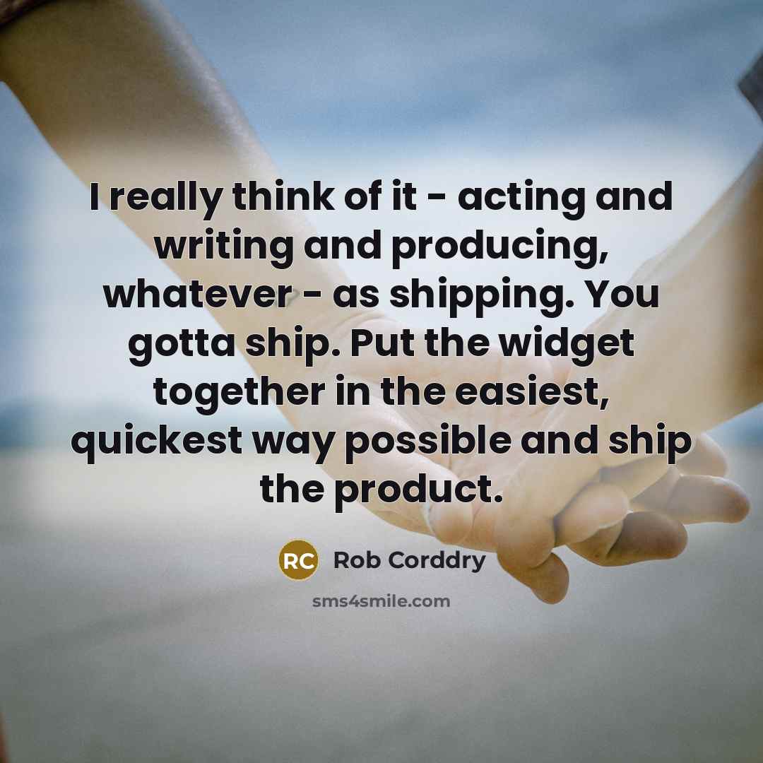 “I really think of it - acting and writing and…” quote by Rob Corddry