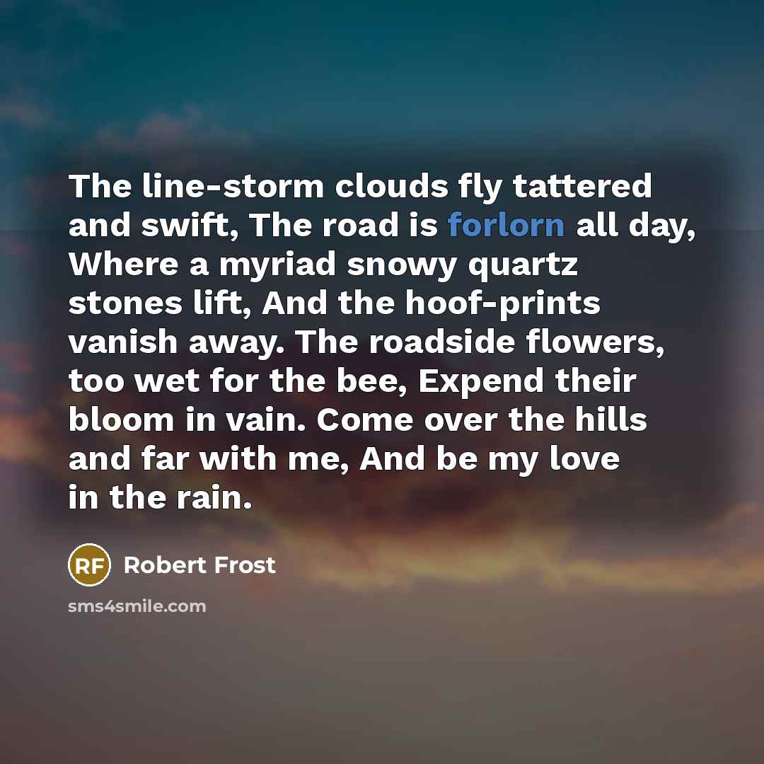 “The line-storm clouds fly tattered and swift, The road is…” quote by Robert Frost