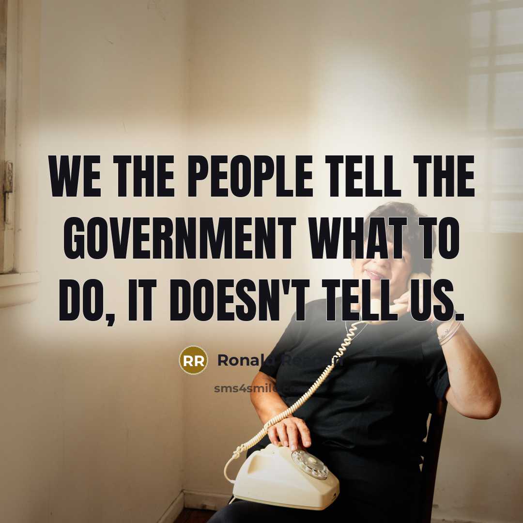 “We the people tell the government what to do, it…” quote by Ronald Reagan
