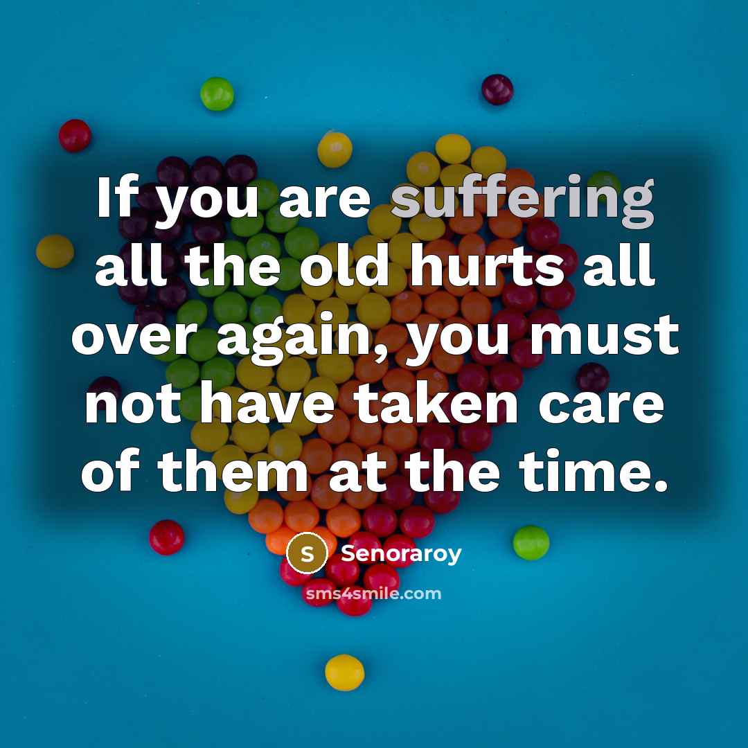 “If you are suffering all the old hurts all over…” quote by Senoraroy