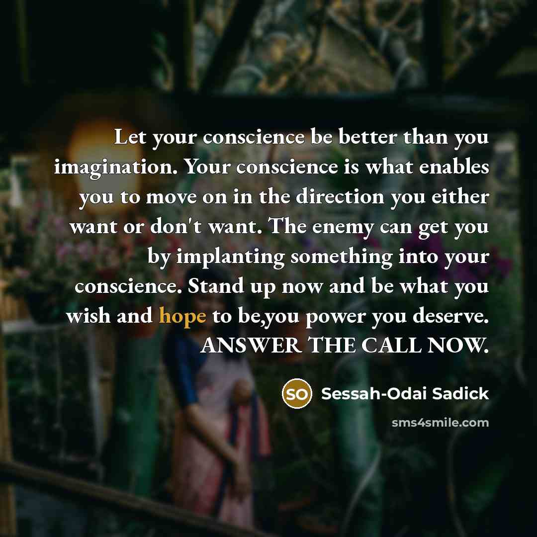 “Let your conscience be better than you imagination. Your conscience…” quote by Sessah-Odai Sadick