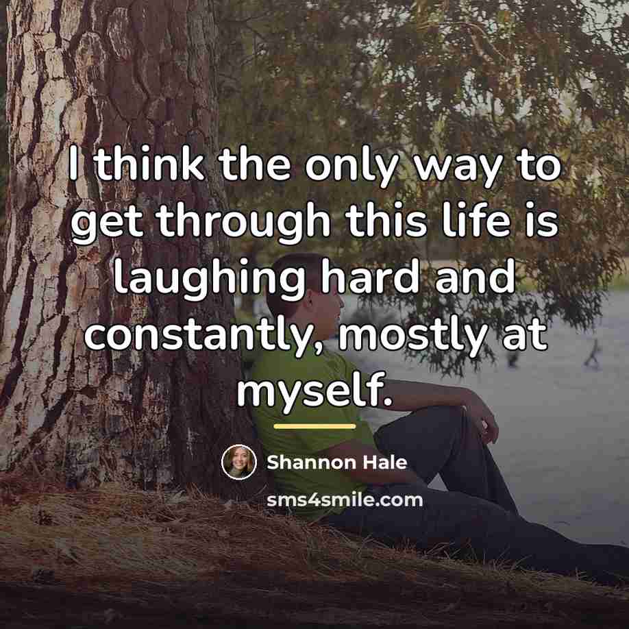 “I think the only way to get through this life…” quote by Shannon Hale