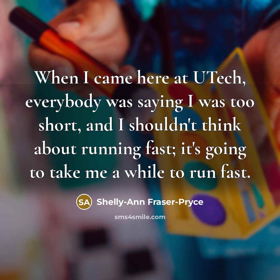 “When I came here at UTech, everybody was saying I…” quote by Shelly-Ann Fraser-Pryce