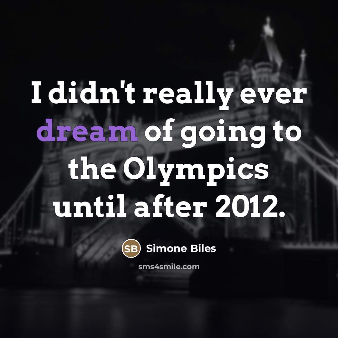 “I didn't really ever dream of going to the Olympics…” quote by Simone Biles
