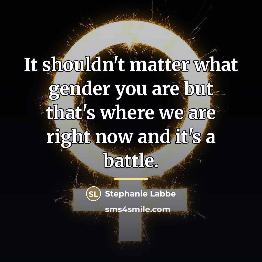 “It shouldn't matter what gender you are but that's where…” quote by Stephanie Labbe