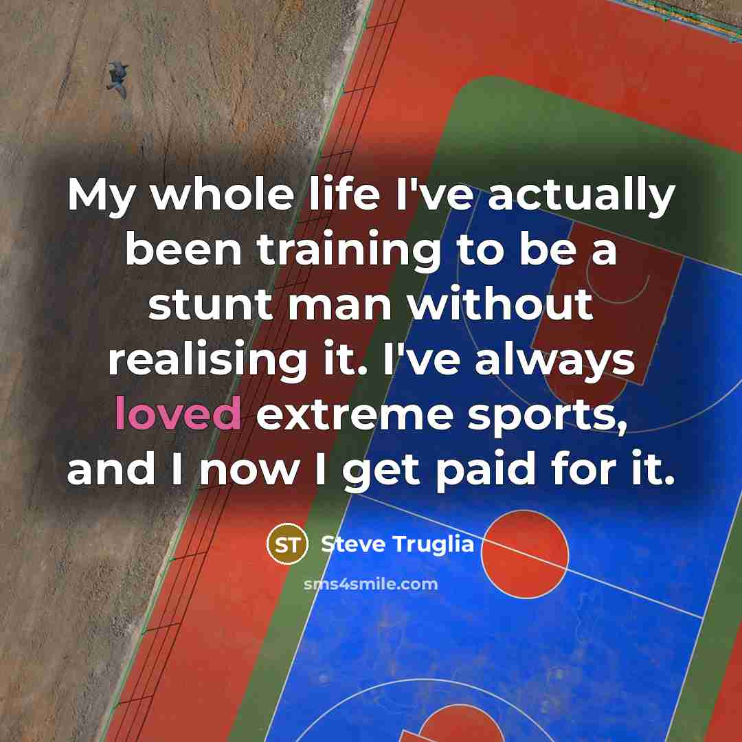 “My whole life I've actually been training to be a…” quote by Steve Truglia