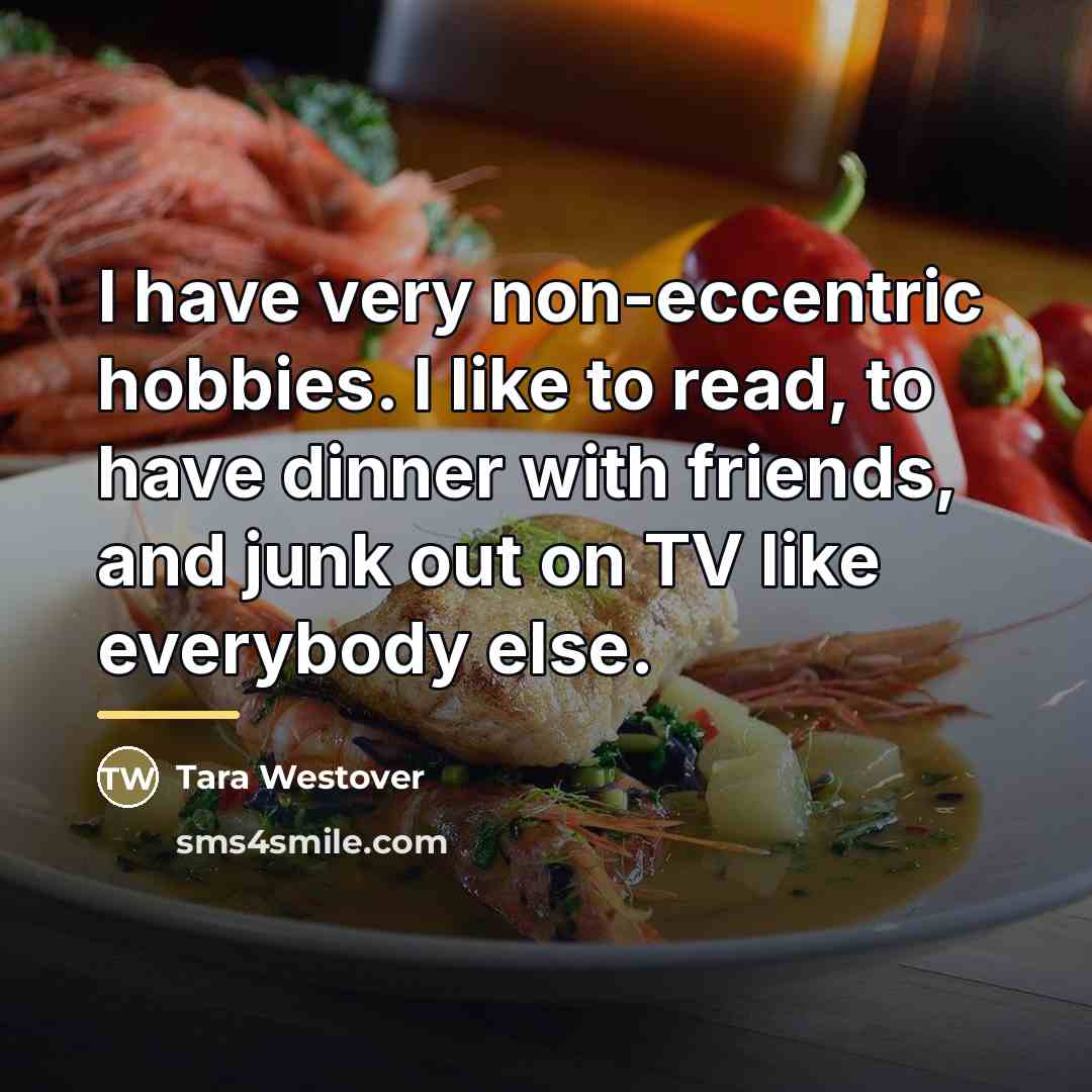 “I have very non-eccentric hobbies. I like to read, to…” quote by Tara Westover