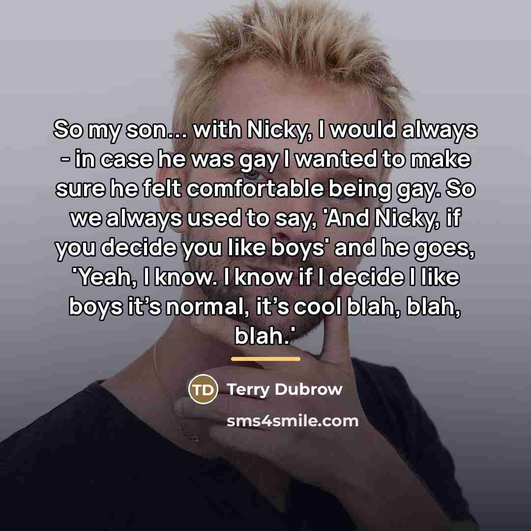 “So my son... with Nicky, I would always - in…” quote by Terry Dubrow