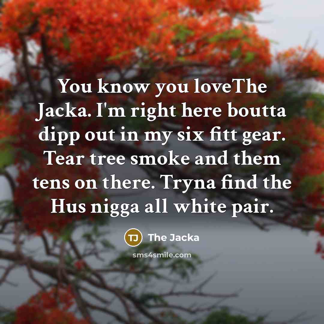 “You know you loveThe Jacka. I'm right here boutta dipp…” quote by The Jacka