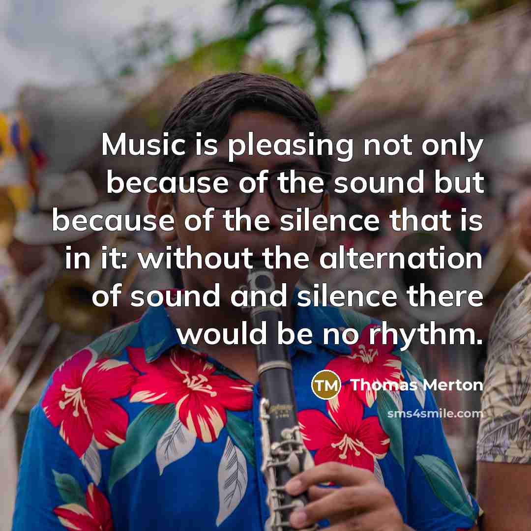“Music is pleasing not only because of the sound but…” quote by Thomas Merton