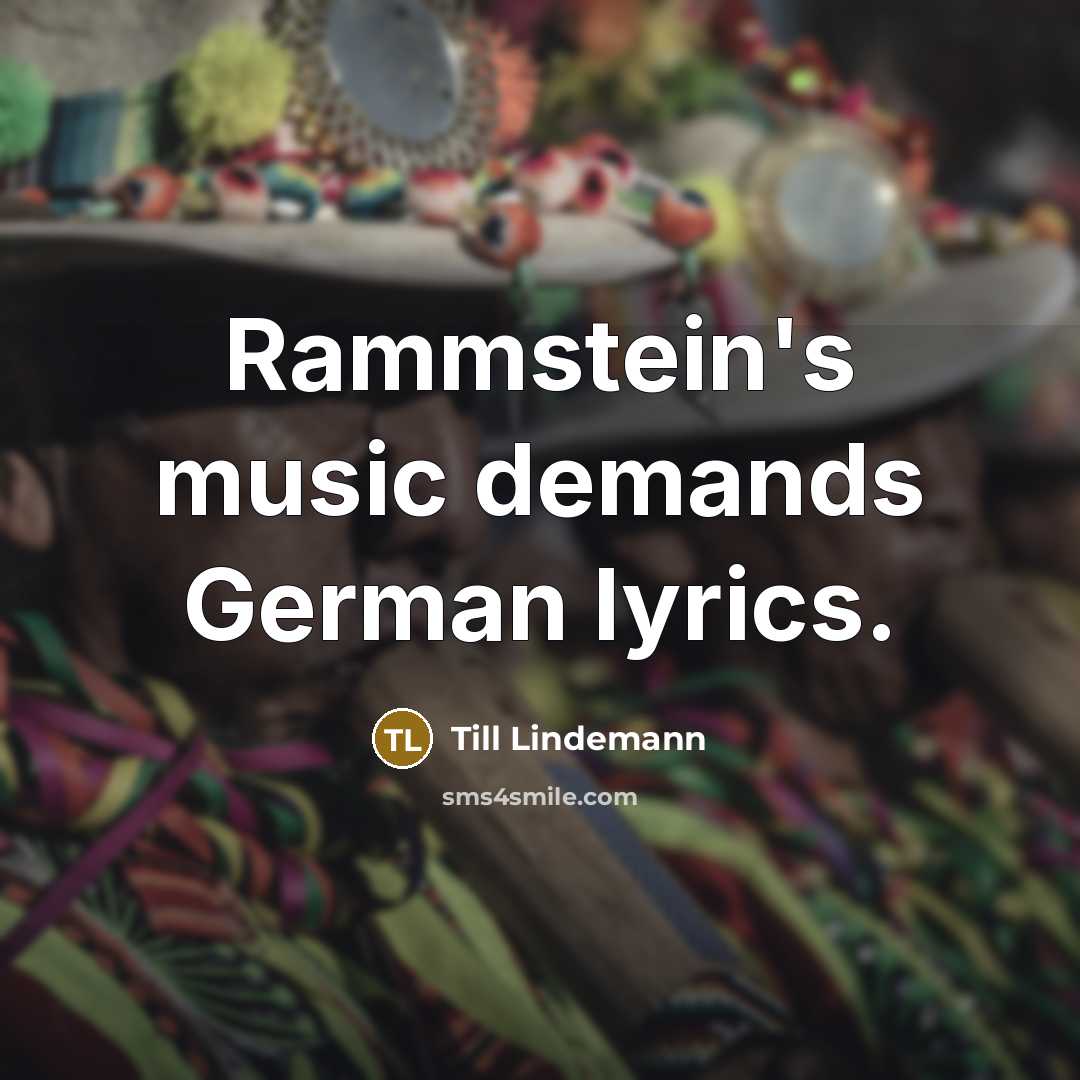 “Rammstein's music demands German lyrics.…” quote by Till Lindemann
